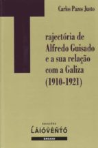 Trajectoria de Alfredo Guisado e a sua relaçâo com a Galiza, 1910-1921, de Carlos Pazos | portada del libro