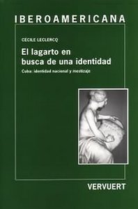 El lagarto en busca de una identidad. Cuba: identidad nacional y mestizaje., de LECLERQ | portada del libro