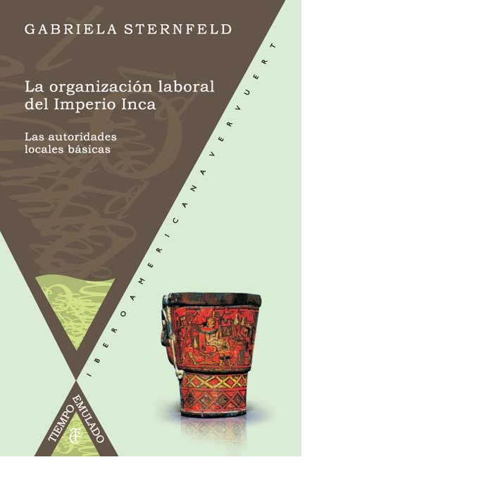 LA ORGANIZACION LABORAL DEL IMPERIO INCA. LAS AUTORIDADES LOCALES, de STERNFELD, GABRIELA | portada del libro