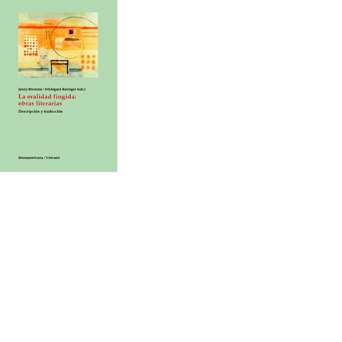 LA ORALIDAD FINGIDA: OBRAS LITERARIAS. DESCRIPCION Y TRADUCCION., de BRUMME (ED.), JENNY | portada del libro