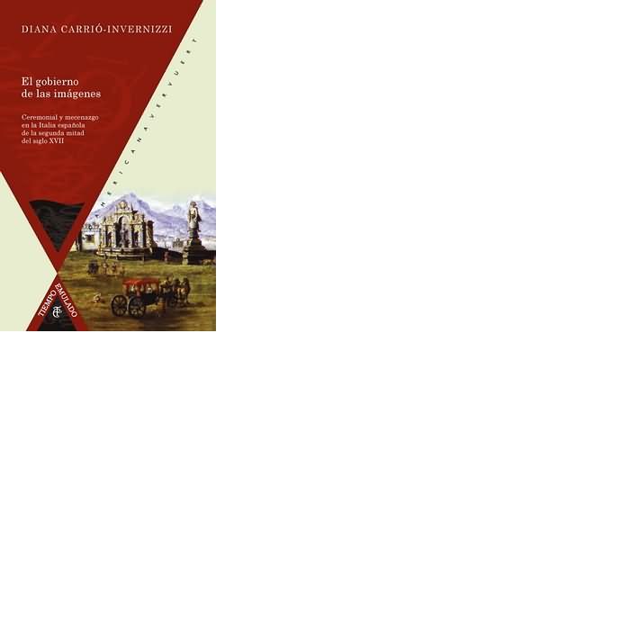 EL GOBIERNO DE LAS IMAGENES. CEREMONIAL Y MECENAZGO EN LA ITALIA, de CARRIO-INVERNIZZI, DIANA | portada del libro