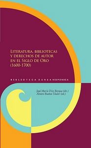 Literatura, bibliotecas y derechos de autor en el Siglo de Oro (1600-1700), de VARIOS | portada del libro