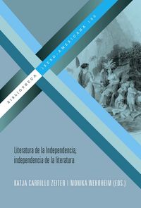 Literatura de la Independencia, independencia de la literatura, de CARRILLO ZEITER, KATJA | portada del libro
