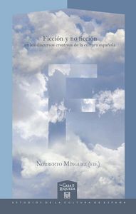 Ficción y no ficción en los discursos creativos de la cultura española, de MíNGUEZ ARRANZ, NORBERTO | portada del libro