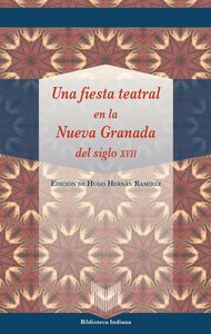 Una fiesta teatral en la Nueva Granada del s. XVII | portada del libro