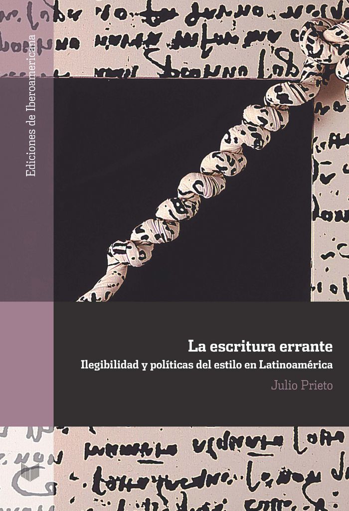 LA ESCRITURA ERRANTE: ILEGIBILIDAD Y POLÍTICAS DEL ESTILO EN LATINOAMÈRICA, de PRIETO, JULIO | portada del libro