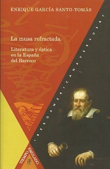 LA MUSA REFRACTADA: LITERATURA Y OPTICA EN ESPAñA BARROCO, de GARCIA SANTO-TOMAS, ENRIQUE | portada del libro