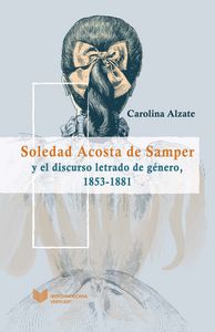 Soledad Acosta de Samper y el discurso letrado de género, 1853-1881., de ALZATE, CAROLINA | portada del libro