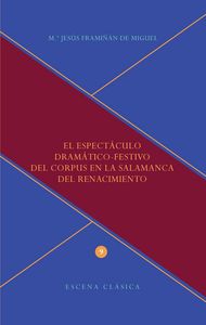 El espectáculo dramático-festivo del Corpus en la Salamanca del Renacimiento, de FRAMIÑAN DEL MIGUEL, MARIA JESUS | portada d