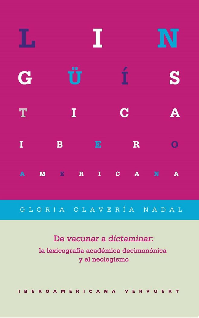De 'vacunar' a 'dictaminar': la lexicograf¡a académica decimonónica y el neologismo., de CLAVERIA, GLORIA | portada del libro