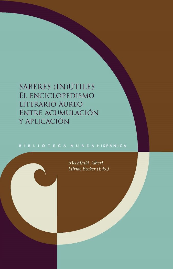 Saberes (in)útiles. El enciclopedismo literario áureo entre acumulación y aplicación. | portada del libro