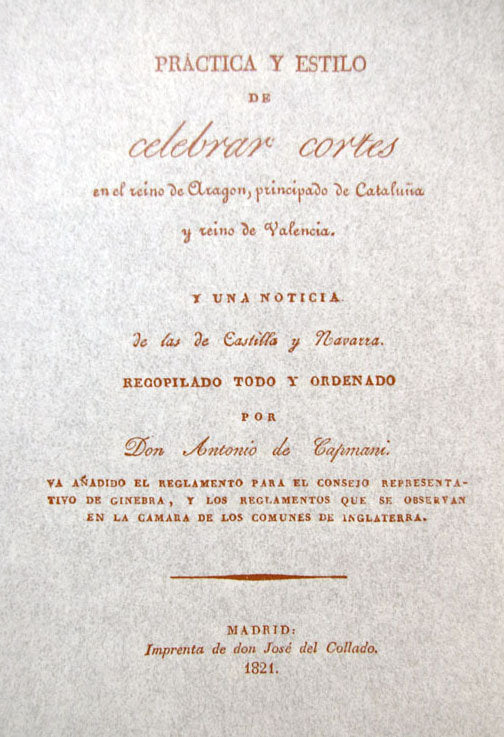 Práctica y estilo de celebrar cortes en el reino de Aragón, principado de Cataluña, y una noticia de, de Capmany de Montpalau