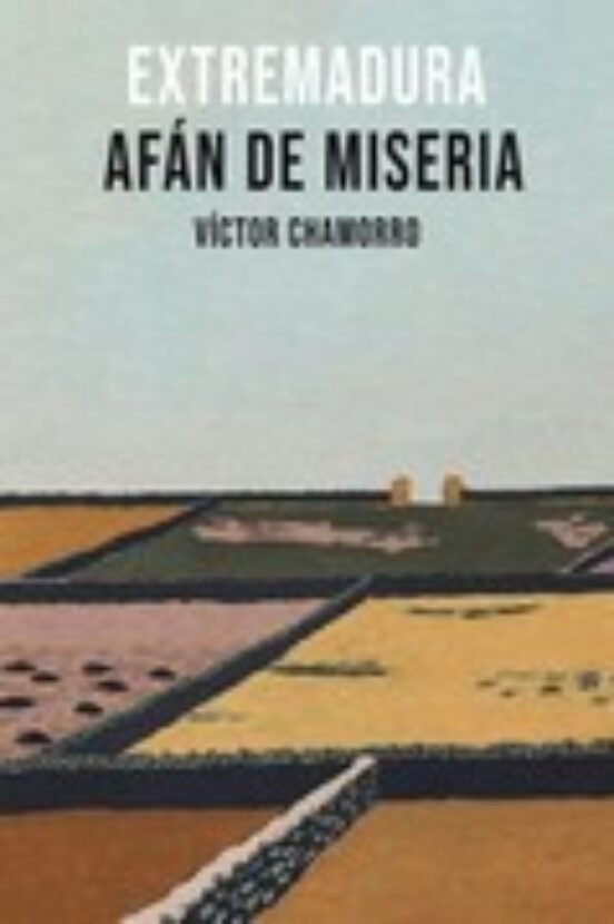 EXTREMADURA. AFAN DE MISERIA, de CHAMORRO | portada del libro