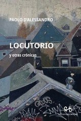 LOCUTORIO Y OTRAS CRONICAS, de D´ALESSANDRO, PAOLO | portada del libro
