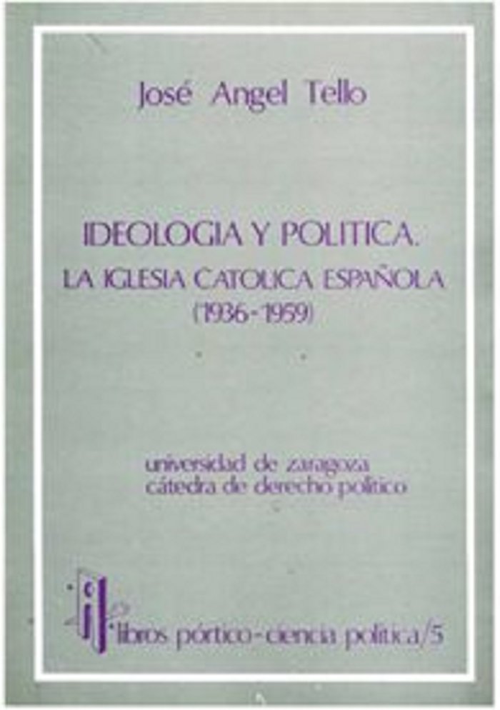 IDEOLOGIA Y POLITICA. LA IGLESIA CATOLICA ESPAÑOLA 1936-1959, de Tello Lázaro, José Angel | portada del libro