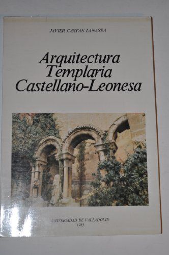 ARQUITECTURA TEMPLARIA CASTELLANO-LEONESA, de CASTAN LANASPA | portada del libro