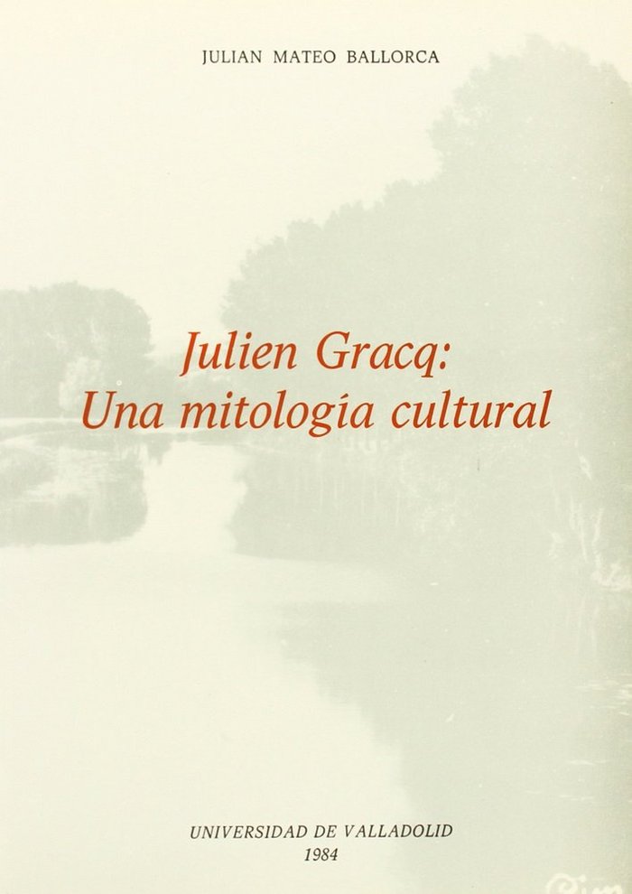 JULIEN GRACQ: UNA MITOLOGIA CULTURAL, de MATEO BALLORCA | portada del libro