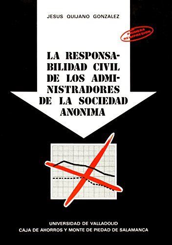 RESPONSABILIDAD CIVIL DE LOS ADMINISTRADORES DE LA SOCIEDAD ANÓNIMA, LA (1ª REIMPRESIÓN), de QUIJANO GONZALEZ | portada del l
