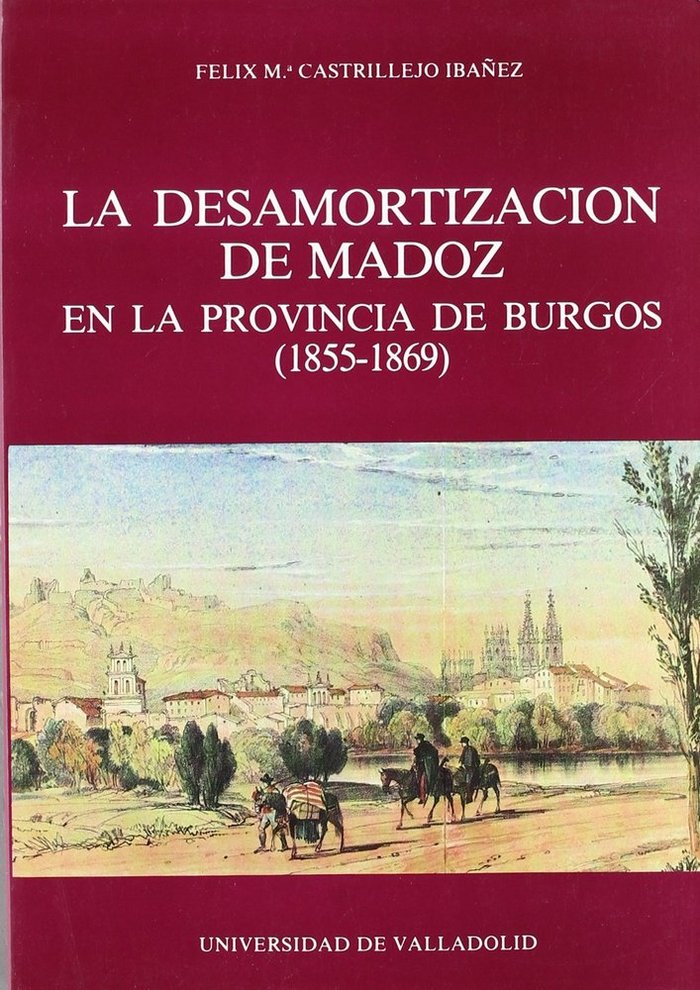 DESAMORTIZACIÓN DE MADOZ EN LA PROVINCIA DE BURGOS (1855-1869), LA, de CASTRILLEJO IBAÑEZ | portada del libro