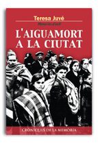 L'aiguamort a la ciutat, de TERESA JUVE | portada del libro