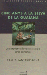 Cinc anys a la selva de la Guiana, de SANTASUSAGNA, CARLES | portada del libro