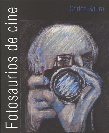 Fotosaurios de cine. Carlos Saura, de SAURA, CARLOS | portada del libro