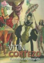VITIN CORTEZO: ESCENOGRAFO Y FIGURINISTA, 1908-1978, de Varios autores | portada del libro