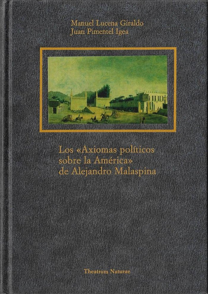 Los «Axiomas Políticos sobre la América» de Alejandro Malaspina, de Lucena Giraldo, Manuel | portada del libro