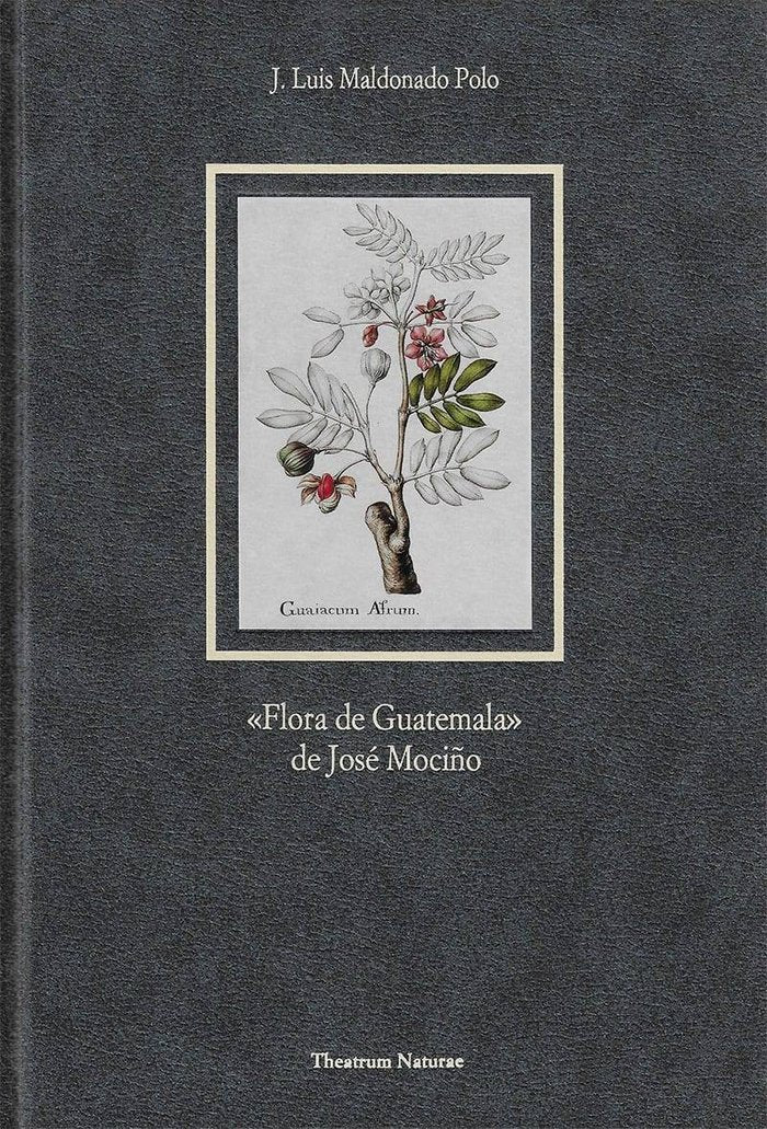 La «Flora de Guatemala» de José Mociño, de Maldonado Polo, José Luis | portada del libro