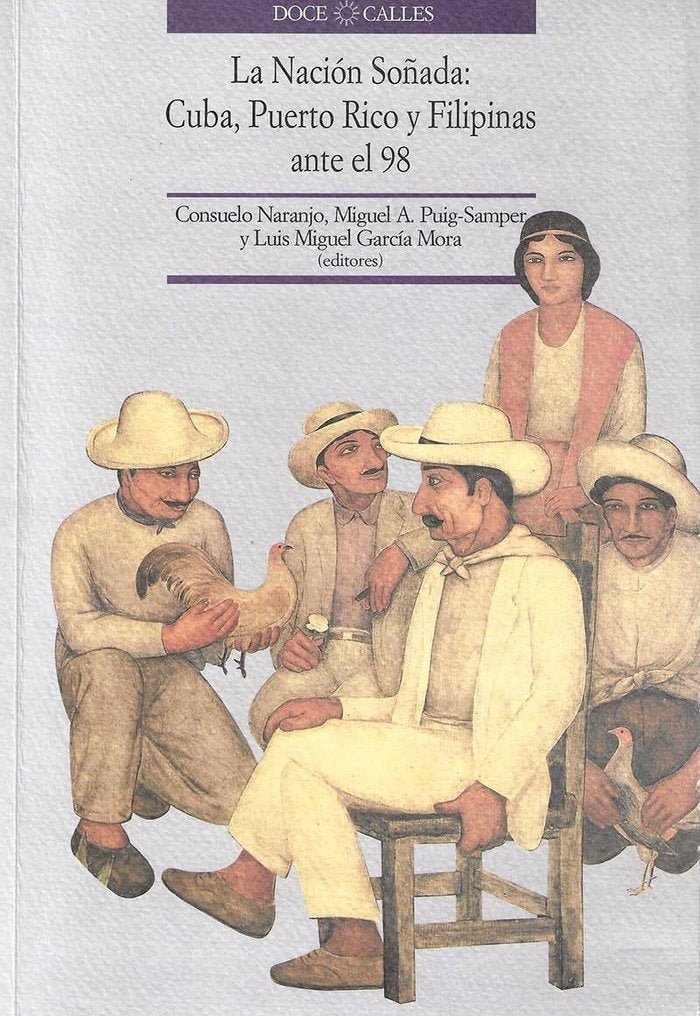 La Nación soñada: Cuba, Puerto Rico y Filipinas ante el 98, de Naranjo, Consuelo | portada del libro