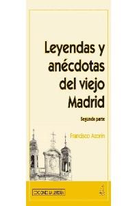 Leyendas y anécdotas del viejo Madrid (Segunda parte), de Azorín, Francisco | portada del libro