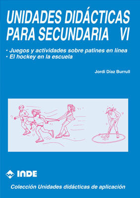 UNIDADES DIDACTICAS PARA SECUNDARIA VI: PATINAJE Y HOCKEY, de Díaz Burrull | portada del libro