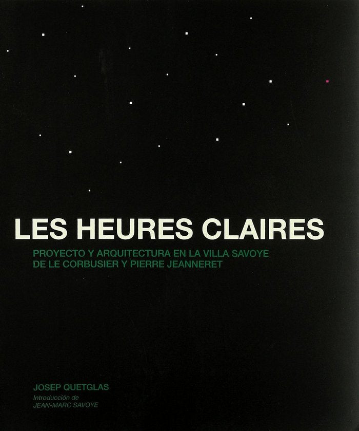 LES HEURES CLAIRES. PROYECTO Y ARQUITECTURA EN LA VILLA SAVOYE DE LE CORBUSIER Y PIERRE JEANNERET, de QUETGLAS RIUSECH | port