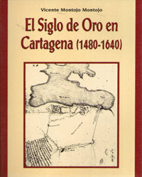 Siglo de Oro en Cartagena (1480-1640), El, de MONTOJO MONTOJO | portada del libro