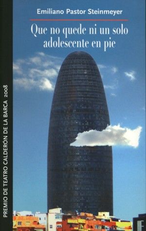 Que no quede ni un solo adolescente en pie. Premio de Teatro Calderón de la Barca 2008, de Pastor Steinmeyer, Emiliano | port