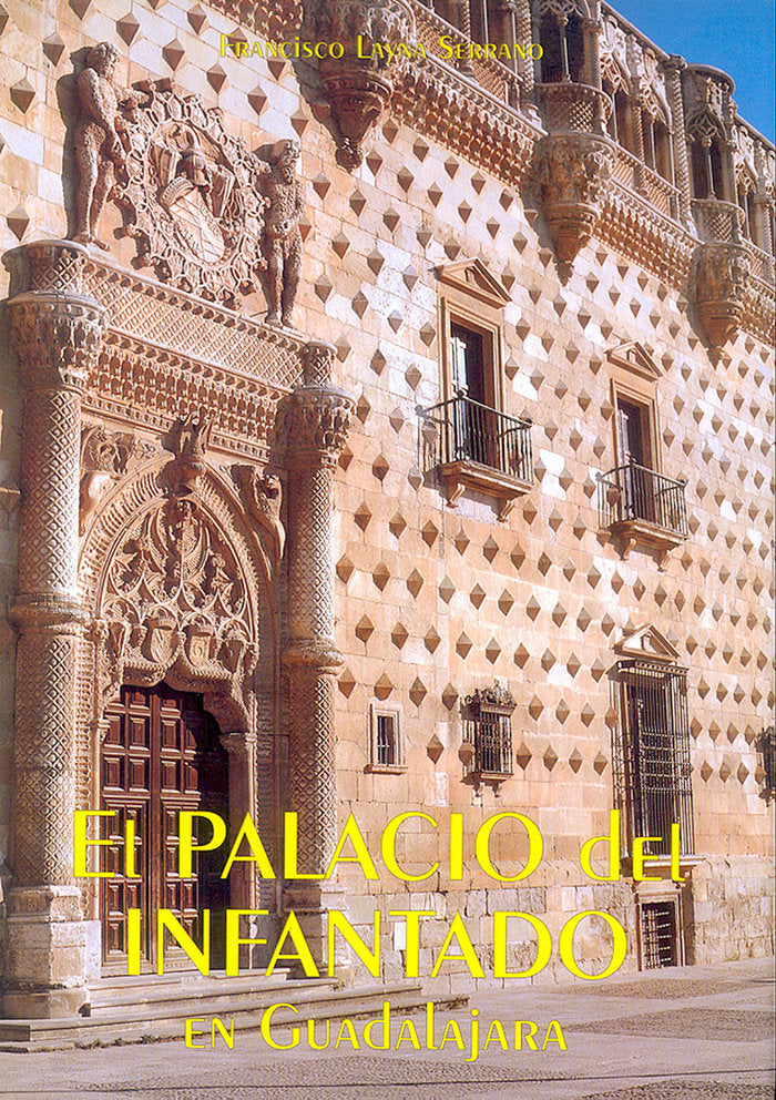 PALACIO DEL INFANTADO EN GUADALAJARA 2ªED, de LAYNA SERRANO | portada del libro