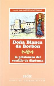 DOÑA BLANCA DE BORBON LA PRISIONERA DEL, de MARTINEZ GOMEZ-GORDO | portada del libro