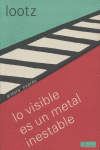 Lo visible es un metal inestable, de Lootz, Eva | portada del libro