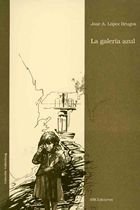 La galer¡a azul, de JOSE A. LOPEZ BRUGOS | portada del libro