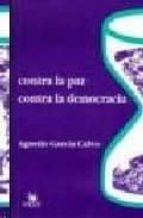 CONTRA LA PAZ CONTRA LA DEMOCRACIA, de Agustín García Calvo | portada del libro