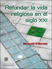 REFUNDAR L A VIDA RELIGIOSA EN EL SIGLO XXI, de O& x02019 | portada del libro