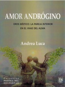 AMOR ANDROGINO EROS MISTICO LA PAREJA INTERIOR EN EL VIAJE, de ANDREA LUCA | portada del libro