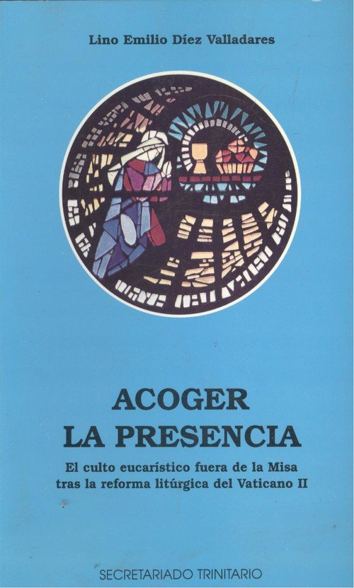 Acoger la presencia. El culto eucar¡stico fuera de la Misa, de DIEZ VALLADARES, L. E. | portada del libro