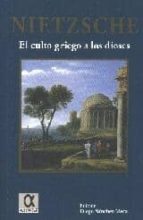 CULTO GRIEGO A LOS DIOSES, EL, de Friedrich Nietzsche | portada del libro