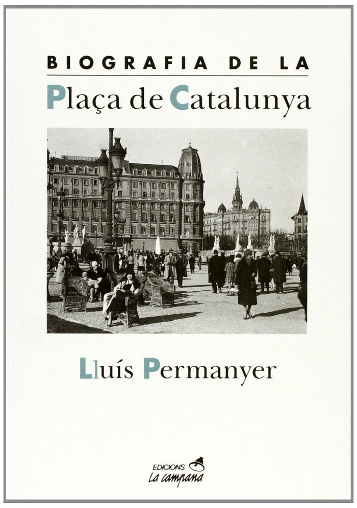 Biografia de la Plaça Catalunya, de PERMANYER, LLUIS | portada del libro