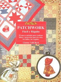 El libro de PATCHWORK FACIL Y RAPIDO, de Valli Berti, Gianna | portada del libro