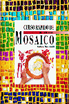 CURSO RAPIDO DE MOSAICO, de Macchiavelli, Mariarita | portada del libro