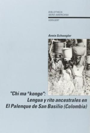 CHI MA NKONGO: LENGUA Y RITO ANCESTRALES EN EL PAL, de SCHWEGLER, ARMIN | portada del libro