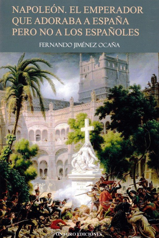 Napoleón. El emperador que adoraba a España pero no a los españoles, de Jiménez Ocaña, Fernando | portada del libro