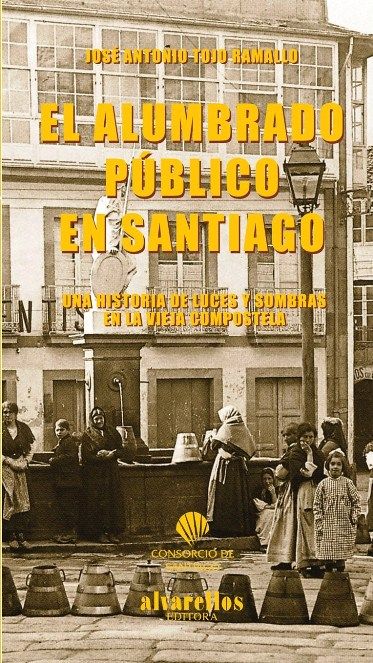 EL ALUMBRADO PÚBLICO EN SANTIAGO, de Tojo Ramallo, José Antonio | portada del libro